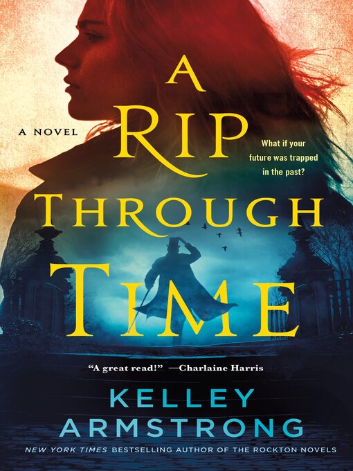 Title details for A Rip Through Time--A Novel by Kelley Armstrong - Wait list